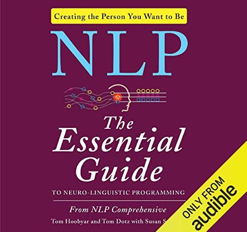 The Essential Guide to Neuro-Linguistic Programming