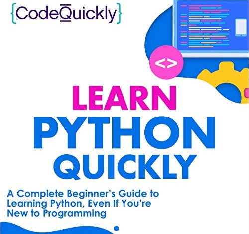 Learn Python Quickly: A Complete Beginner’s Guide to Learning Python, Even If You’re New to Programming: Crash Course with Hands-On Project, Book 1
