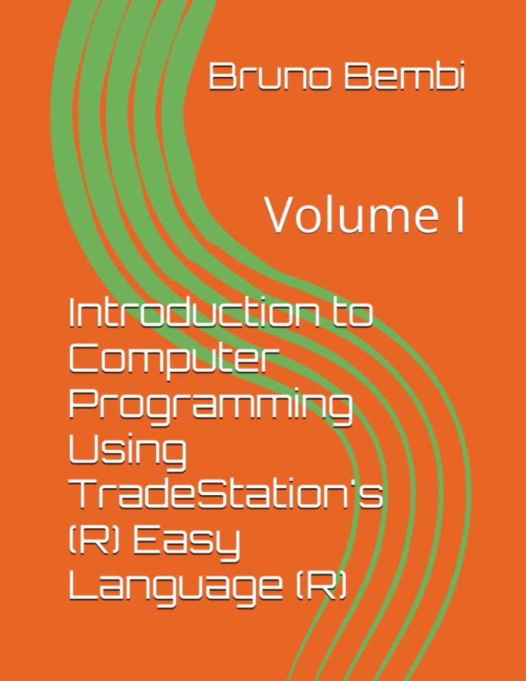 Introduction to Computer Programming Using TradeStation’s EasyLanguage: Volume I