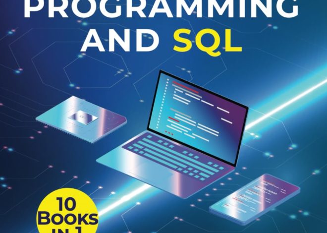 PYTHON PROGRAMMING AND SQL: [10 In 1] Master Python And Sql Through Easy Exercises And Expert Techniques