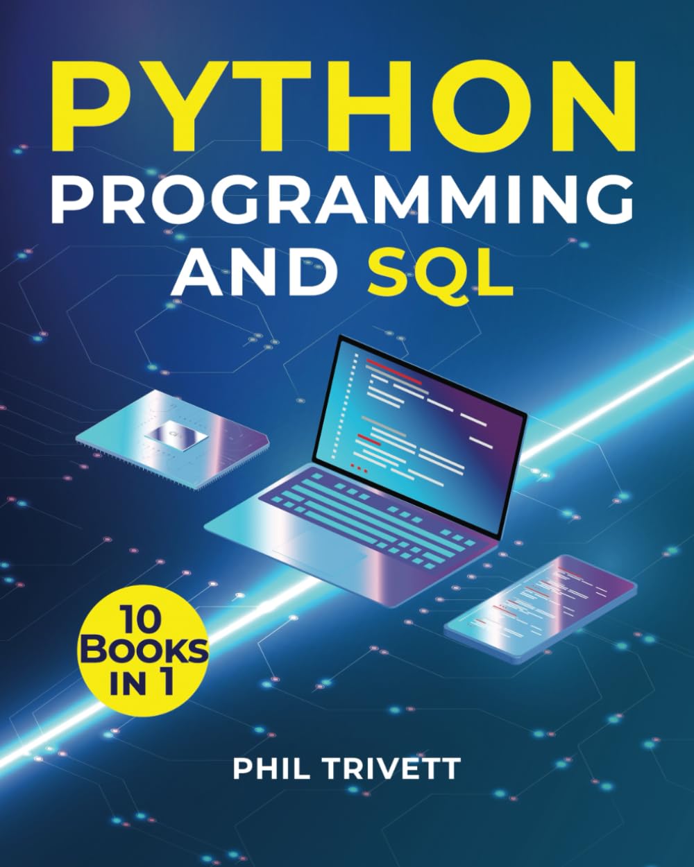 PYTHON PROGRAMMING AND SQL: [10 In 1] Master Python And Sql Through Easy Exercises And Expert Techniques